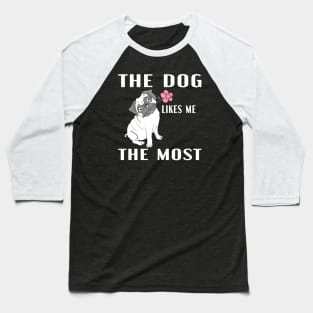 The Dog Likes Me The Most Baseball T-Shirt